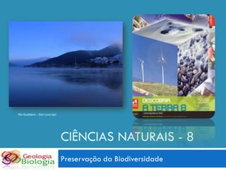 Rio Guadiana – San Luca (sp)




                               CIÊNCIAS NATURAIS - 8
                               Preservação da Biodiversidade
 