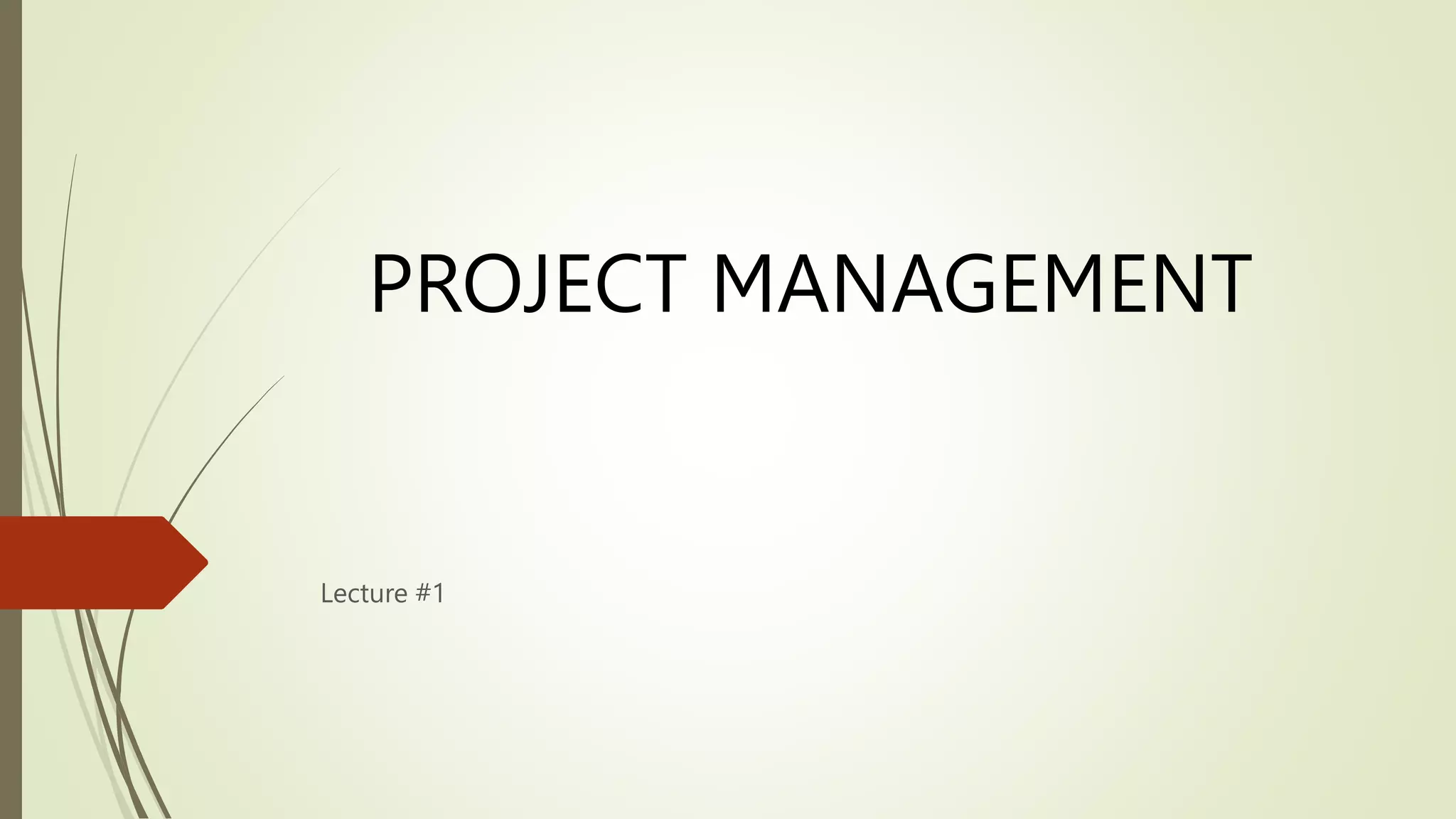PROJECT MANAGEMENT
Lecture #1
 