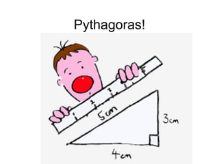 Pythagoras!
 