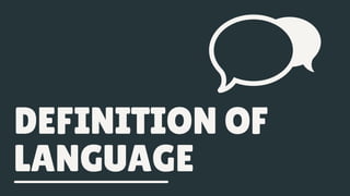 DEFINITION OF
LANGUAGE
 