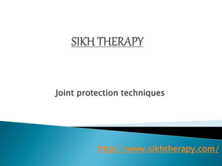 Joint protection techniques
http://www.sikhtherapy.com/
 