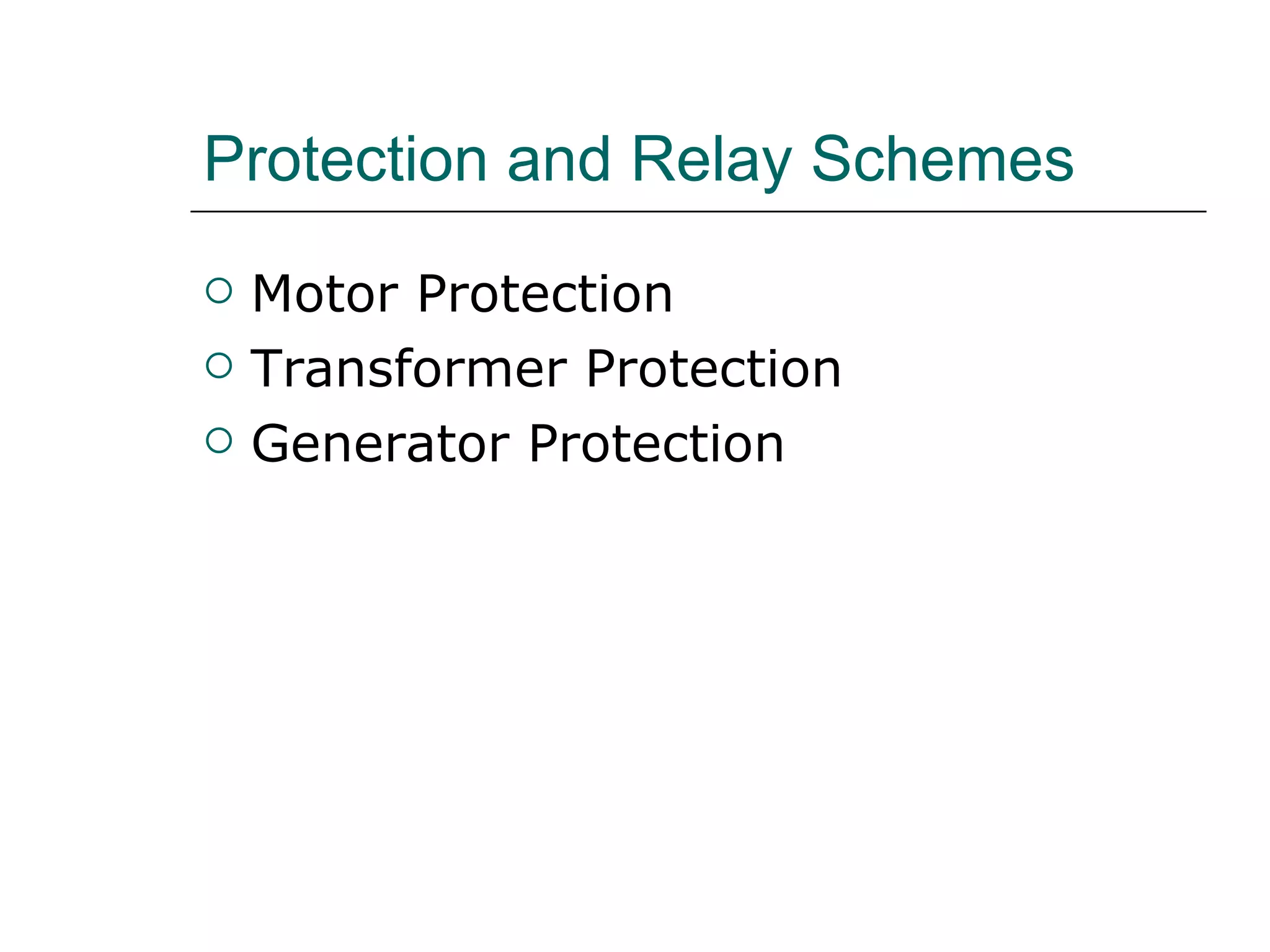 Protection and Relay Schemes Motor Protection Transformer Protection Generator Protection 
