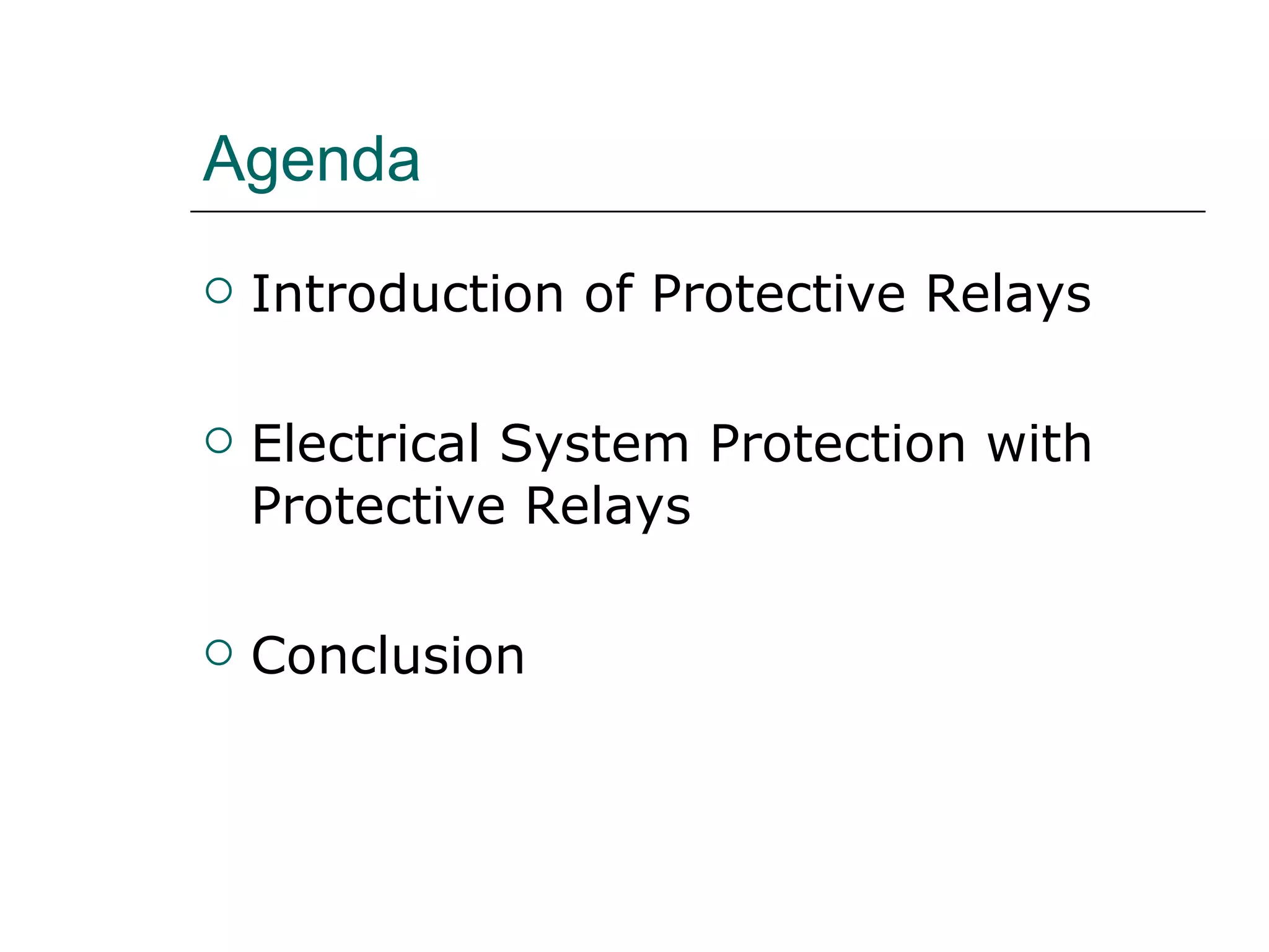 Agenda Introduction of Protective Relays Electrical System Protection with Protective Relays  Conclusion 