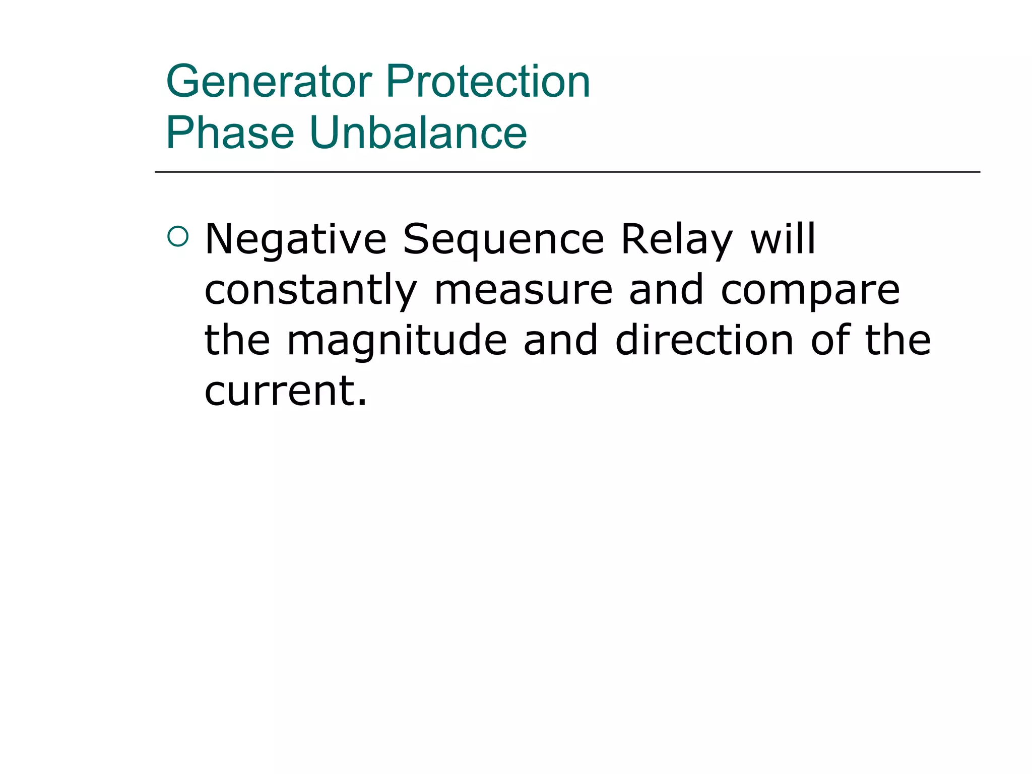 Generator Protection Phase Unbalance Negative Sequence Relay will constantly measure and compare the magnitude and direction of the current. 