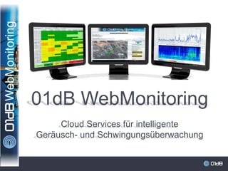 01dB WebMonitoring
Cloud Services für intelligente
Geräusch- und Schwingungsüberwachung
 