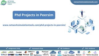 networksimulationtools.com
CloudSim
Fogsim
PhD Guidance
MS Guidance
Assignment Help Homework Help
www.networksimulationtools.com/phd-projects-in-peersim/
Phd Projects in Peersim
 