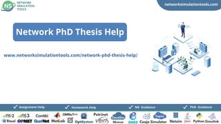 networksimulationtools.com
CloudSim
Fogsim
PhD Guidance
MS Guidance
Assignment Help Homework Help
www.networksimulationtools.com/network-phd-thesis-help/
Network PhD Thesis Help
 