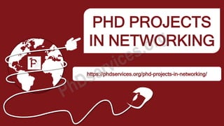 PHD PROJECTS
IN NETWORKING
https://phdservices.org/phd-projects-in-networking/
 