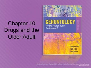 Chapter 10
Drugs and the
Older Adult
 
