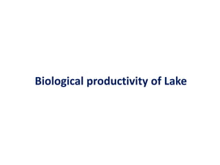 Biological productivity of Lake
 