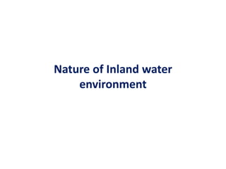 Nature of Inland water
environment
 