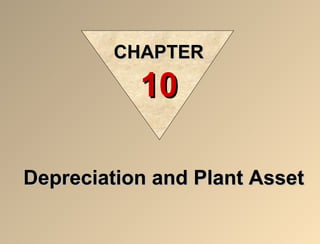Depreciation and Plant AssetDepreciation and Plant Asset
CHAPTERCHAPTER
1010
 