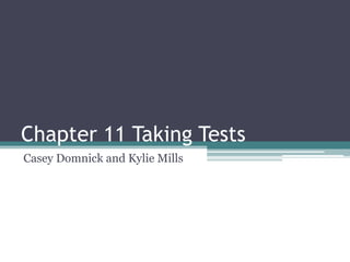Chapter 11 Taking Tests
Casey Domnick and Kylie Mills
 