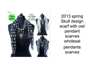 2013 spring
Skull design
scarf with owl
pendant
scarves
wholesal
pendants
scarves
 