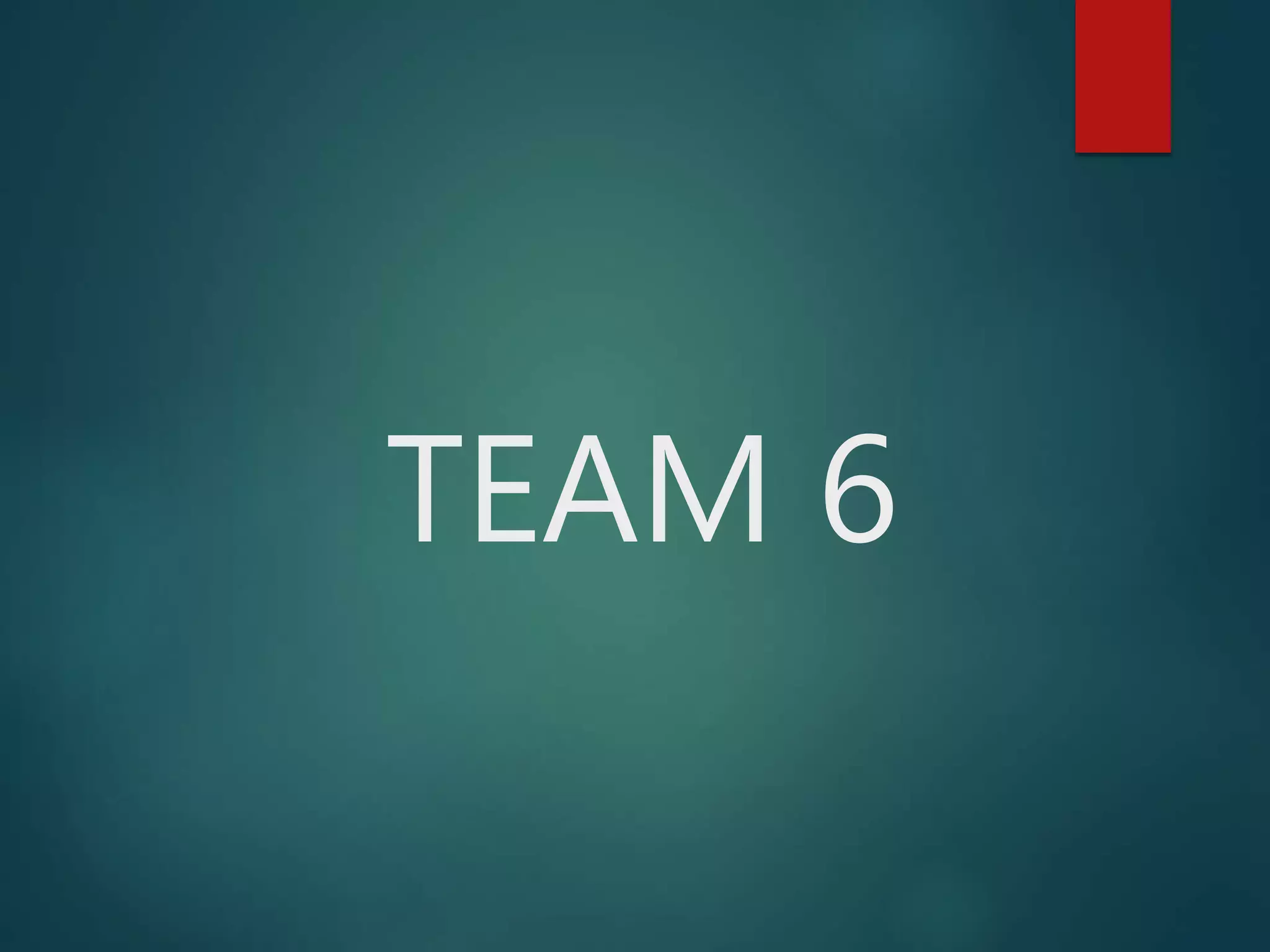 TEAM 6
 