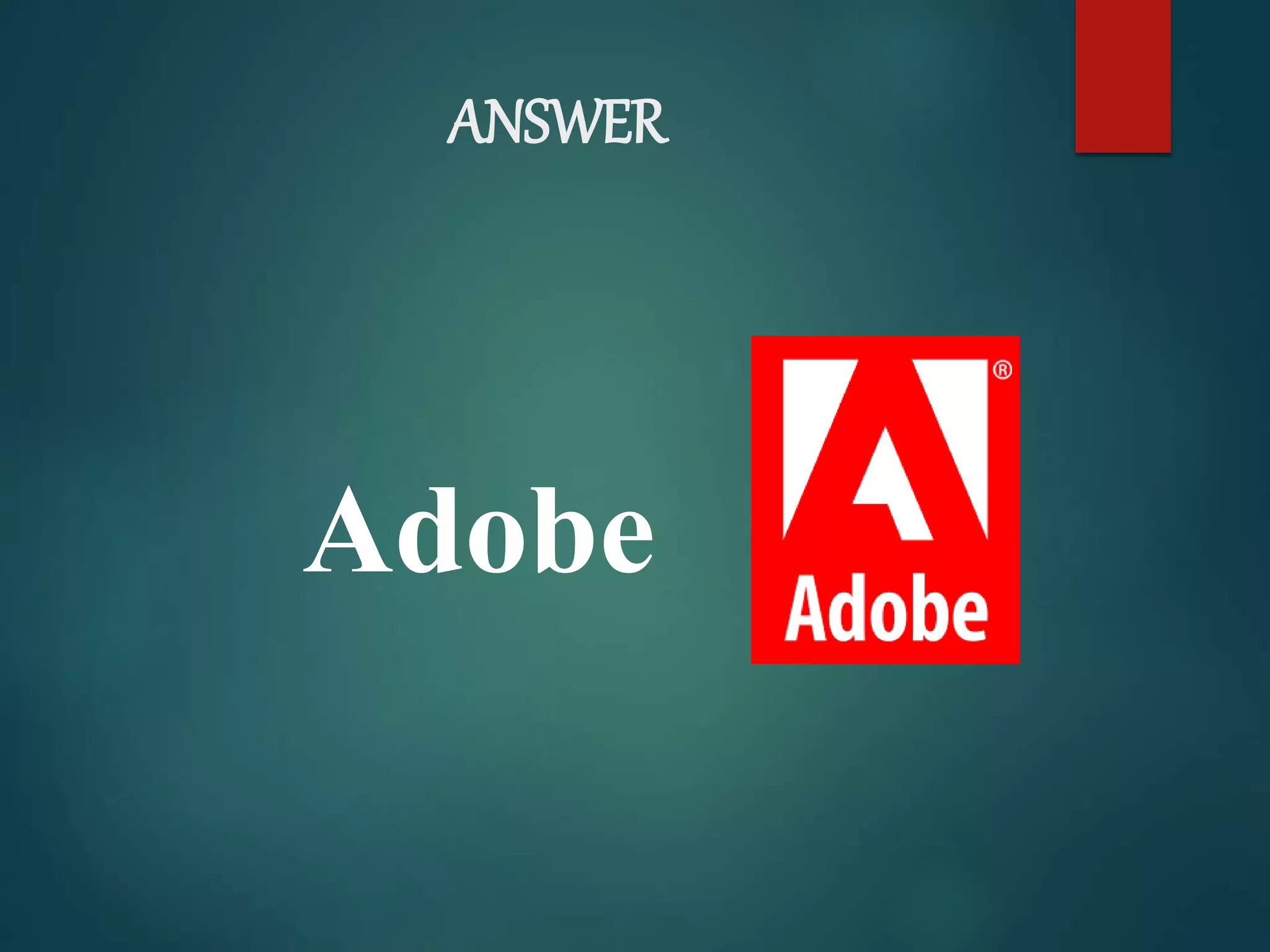 ANSWER
Adobe
 