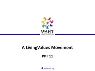 A LivingValues Movement
PPT 11
 