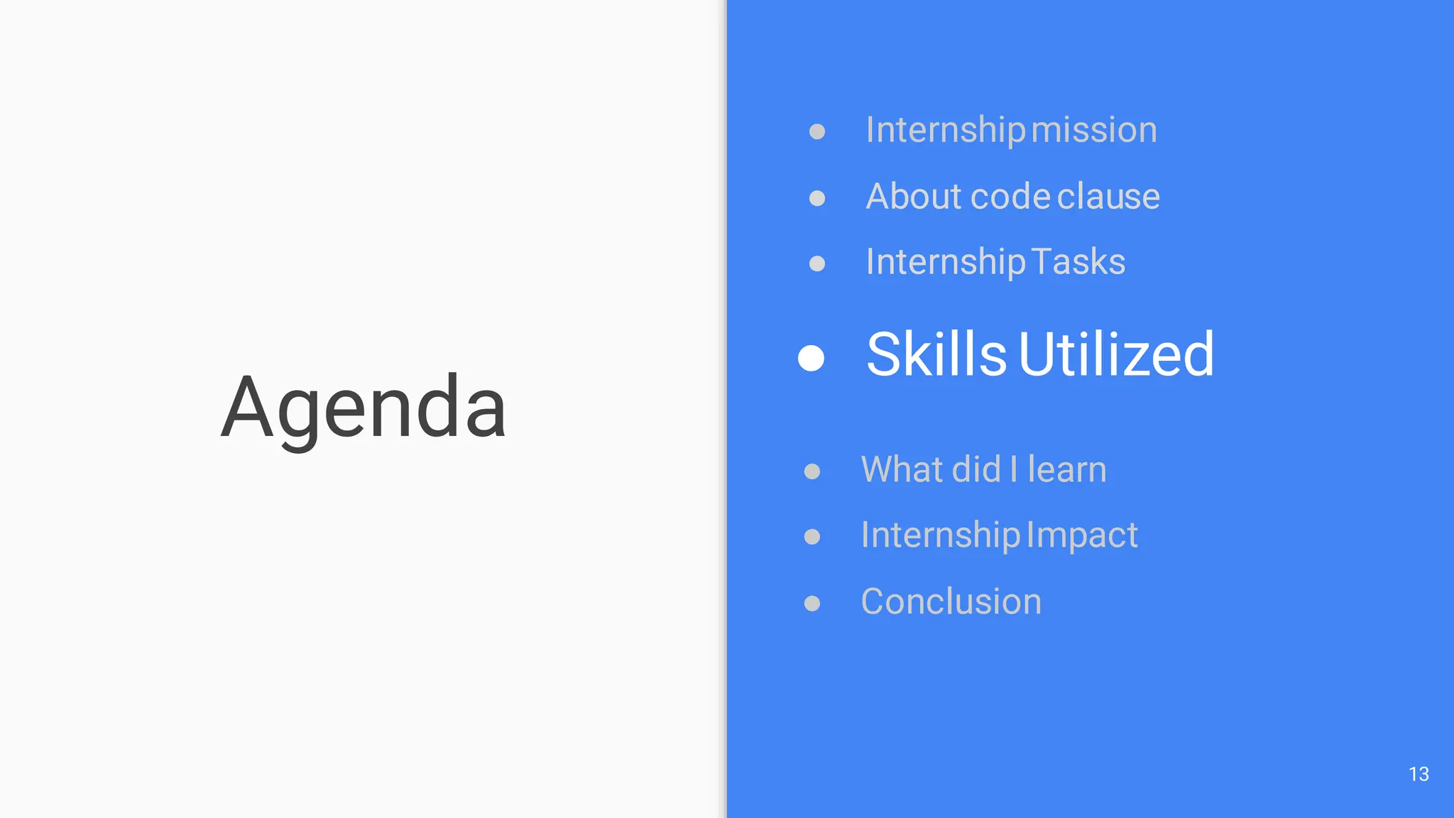 Agenda
13
● Internshipmission
● About codeclause
● InternshipTasks
● SkillsUtilized
● What did I learn
● InternshipImpact
● Conclusion
 