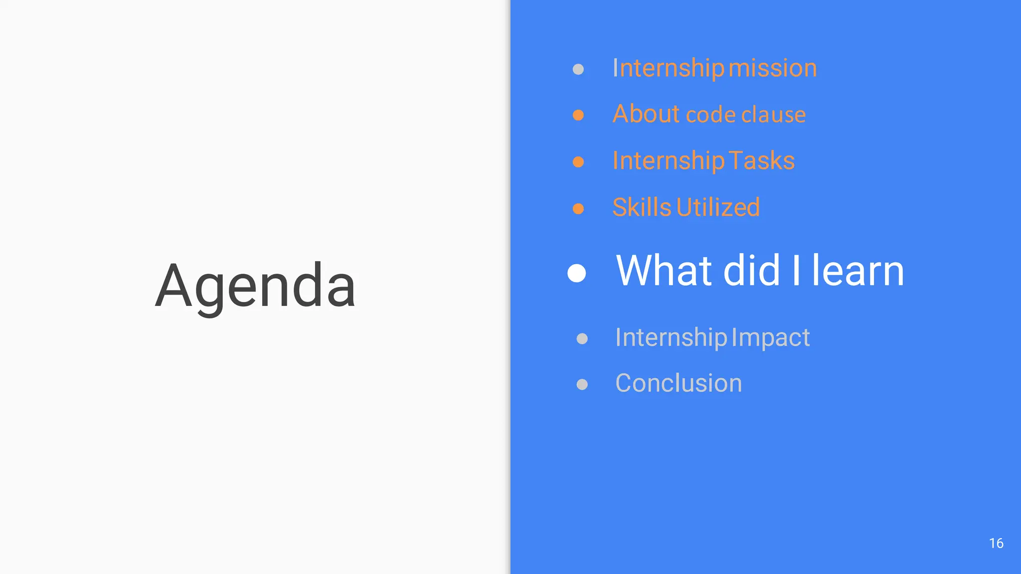 Agenda
16
● Internshipmission
● About code clause
● InternshipTasks
● SkillsUtilized
● What did I learn
● InternshipImpact
● Conclusion
 