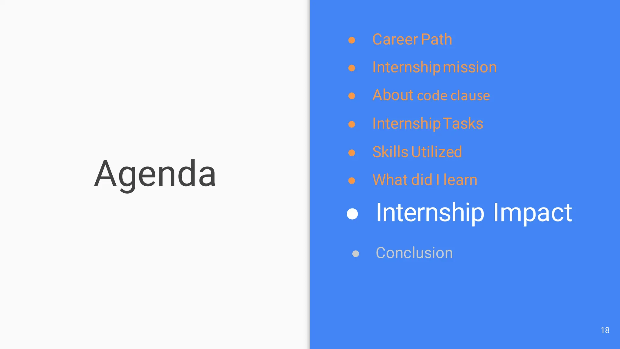 Agenda
18
● Career Path
● Internshipmission
● About code clause
● InternshipTasks
● SkillsUtilized
● What did I learn
● Internship Impact
● Conclusion
 
