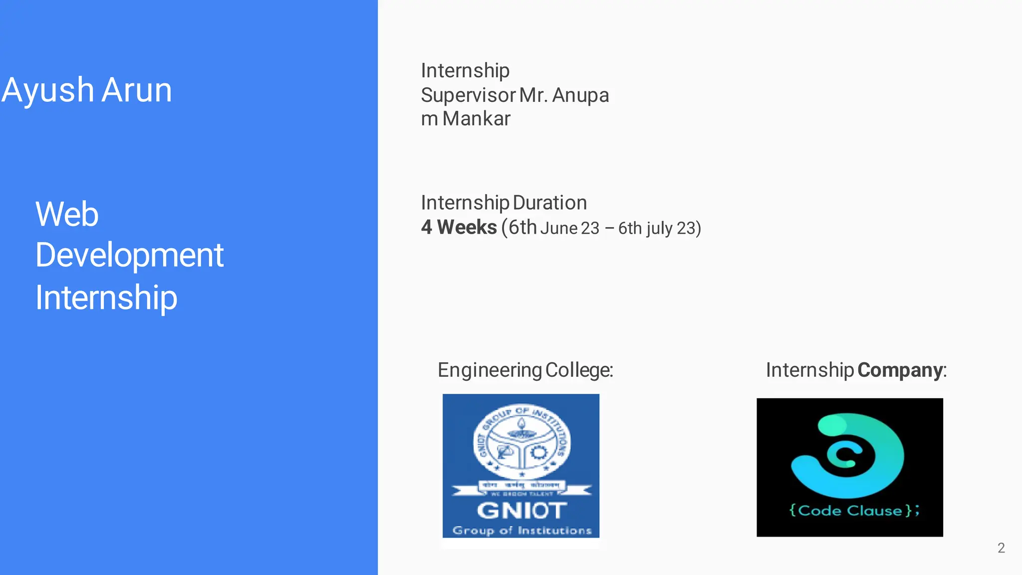 2
Ayush Arun
Web
Development
Internship
EngineeringCollege: InternshipCompany:
Internship
SupervisorMr. Anupa
m Mankar
InternshipDuration
4 Weeks (6thJune 23 – 6th july 23)
 