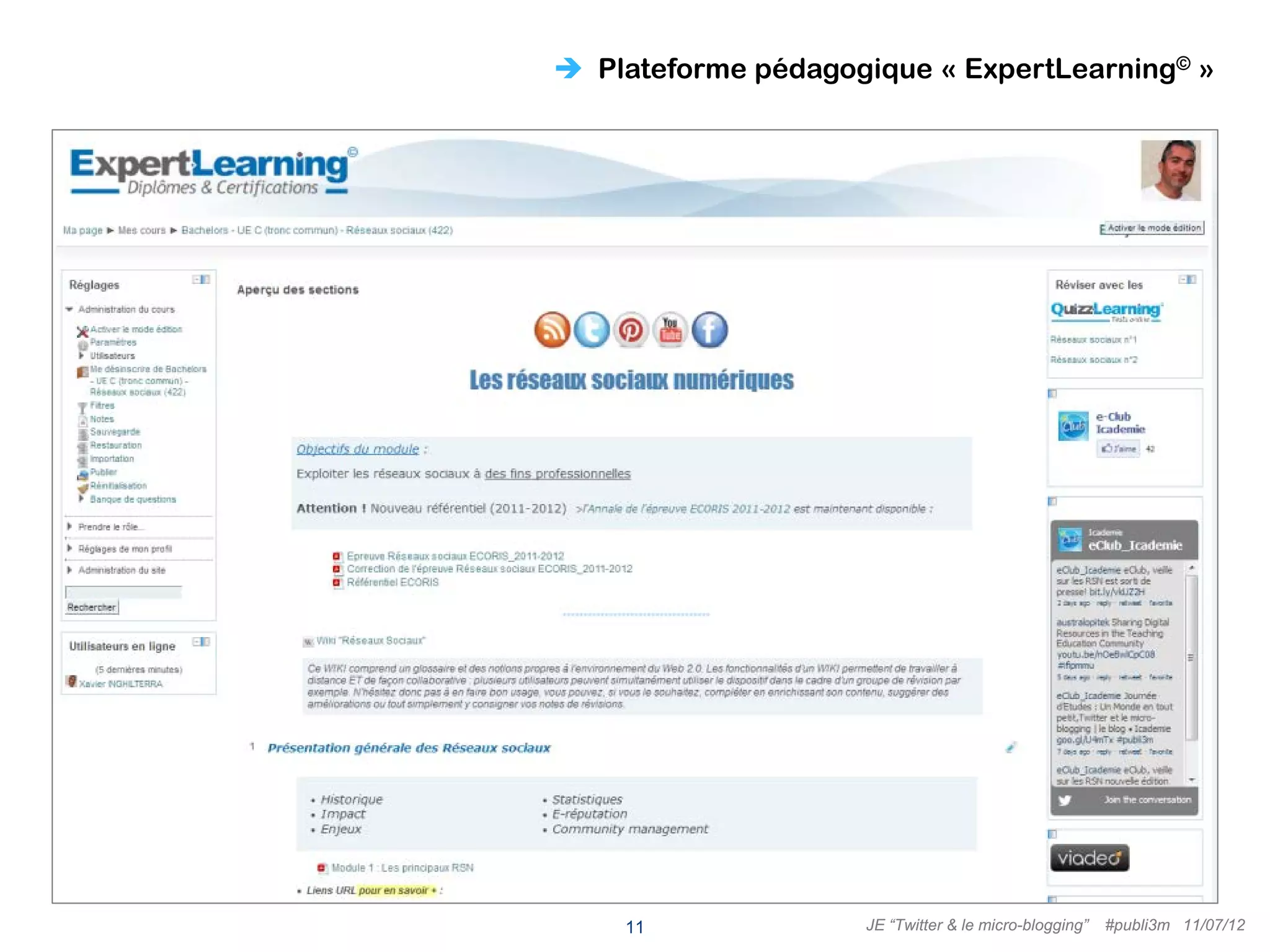  Plateforme pédagogique « ExpertLearning© »




    11
    11              JE “Twitter & le micro-blogging”   #publi3m 11/07/12
 