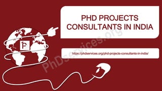 PHD PROJECTS
CONSULTANTS IN INDIA
https://phdservices.org/phd-projects-consultants-in-india/
 