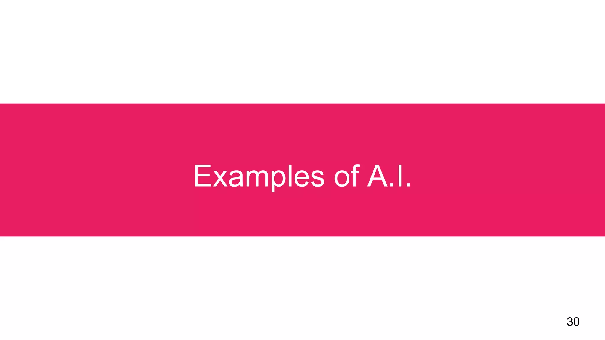 30
Examples of A.I.
 