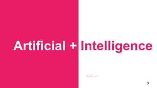 Artificial + Intelligence
3
 