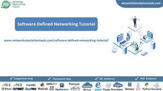 networksimulationtools.com
CloudSim
Fogsim
PhD Guidance
MS Guidance
Assignment Help Homework Help
www.networksimulationtools.com/software-defined-networking-tutorial/
Software Defined Networking Tutorial
 