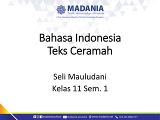 Bahasa Indonesia
Teks Ceramah
Seli Mauludani
Kelas 11 Sem. 1
 