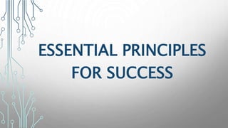 ESSENTIAL PRINCIPLES
FOR SUCCESS
 