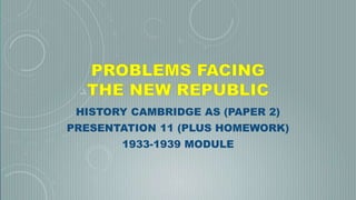 HISTORY CAMBRIDGE AS (PAPER 2)
PRESENTATION 11 (PLUS HOMEWORK)
1933-1939 MODULE
 