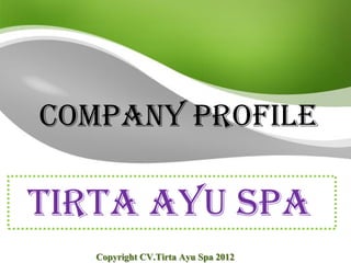 Company Profile

Tirta Ayu Spa
   Copyright CV.Tirta Ayu Spa 2012
 