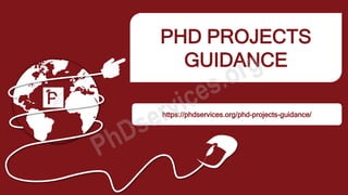 PHD PROJECTS
GUIDANCE
https://phdservices.org/phd-projects-guidance/
 
