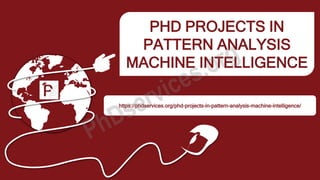 PHD PROJECTS IN
PATTERN ANALYSIS
MACHINE INTELLIGENCE
https://phdservices.org/phd-projects-in-pattern-analysis-machine-intelligence/
 