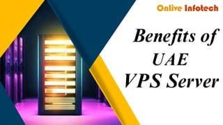 Benefits of
UAE
VPS Server
 
