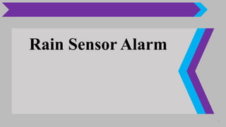 1
Rain Sensor Alarm
 