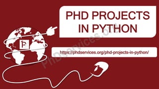 PHD PROJECTS
IN PYTHON
https://phdservices.org/phd-projects-in-python/
 