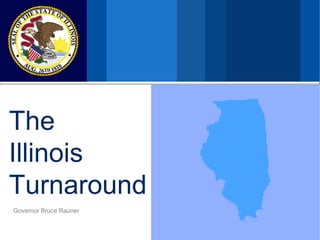 The
Illinois
Turnaround
Governor Bruce Rauner
 