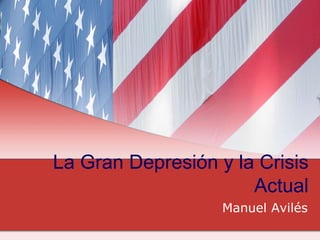 La Gran Depresión y la Crisis Actual Manuel Avilés 