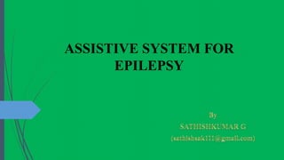 ASSISTIVE SYSTEM FOR
EPILEPSY
 