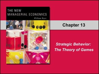 Chapter 13

Strategic Behavior:
The Theory of Games

 