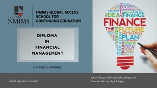 Level up your career!
Diploma
in
FINANCIAL
Management
Level up your career!
DISTANCE LEARNING
Email: https://distancembacolleges.in/
Contact No. +91-83368 89553
 