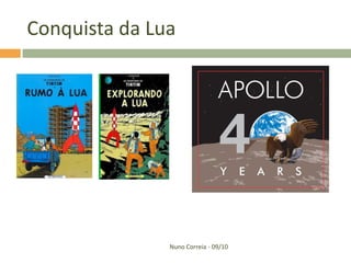 Conquista da Lua




               Nuno Correia - 09/10
 