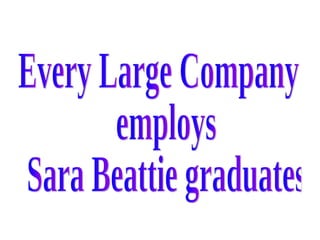 Every Large Company employs Sara Beattie graduates 