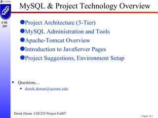 MySQL & Project Technology Overview ,[object Object],[object Object],[object Object],[object Object],[object Object],[object Object],[object Object],Derek Doran  CSE255 Project Fall07 