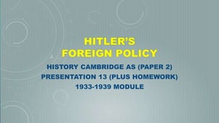 HISTORY CAMBRIDGE AS (PAPER 2)
PRESENTATION 13 (PLUS HOMEWORK)
1933-1939 MODULE
 