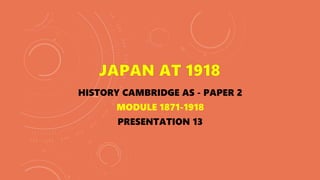 HISTORY CAMBRIDGE AS - PAPER 2
MODULE 1871-1918
PRESENTATION 13
 
