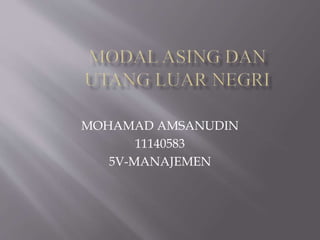 MOHAMAD AMSANUDIN
11140583
5V-MANAJEMEN
 